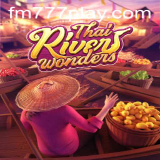 Exploring ThaiRiverWonders: A Mesmeric Gaming Experience on FM777.com